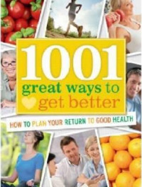 1001 Great Ways to Get Better : How to Plan Your Return to Good Health