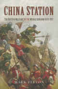 China Station: the British military in the Middle Kingdom 1839 – 1997