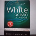 White Ocean Strategy : strategi samudra putih ; paradigma ampuh untuk keberhasilan yang bertahan lama di dunia, dimana setiap orang akhirnya akan menjadi pemenang