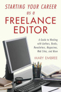 Starting Your Career as a Freelance Editor : a guide to working with authors, books, newsletters, magazines, websites, and more