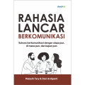 Rahasia Lancar Berkomunikasi : sukses berkomunikasi dengan siapa pun, di mana pun, dan kapan pun