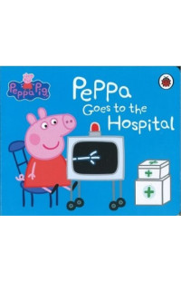 Peppa Goes To The Hospital