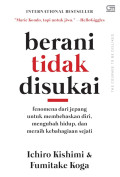 Berani Tidak Disukai : fenomema dari Jepang untuk membebaskan diri, mengubah hidup, dan meraih kebahagiaan sejati