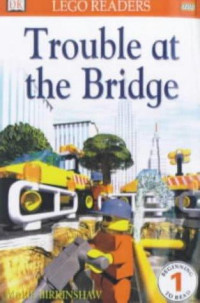 Trouble at the Bridge (Lego Readers)