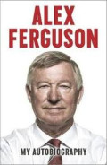 Alex Ferguson: My autobiography