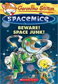 Beware! Space Junk! (Geronimo Stilton Spacemice)