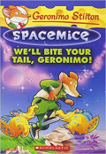 We'll Bite Your Tail, Geronimo! (Geronimo Stilton Spacemice #11)