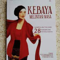 Kebaya Melintasi Masa : kumpulan 28 perempuan tentang kebaya