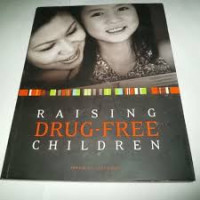 Raising Drug-free Children : membesarkan anak bebas narkoba