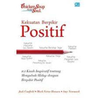 Kekuatan Berfikir Positif : 101 kisah inspiratif tentang mengubah hidup dengan berfikir positif