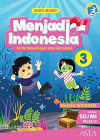 Menjadi Indonesia : Cerita Petualangan Doni dan Nesia 3 (Buku Murid)