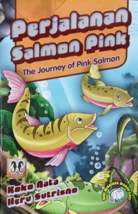 Perjalanan Salmon Pink = The Journey of Pink Salmon