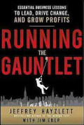 Running the gauntlet: Essential business lessons to lead, drive change, and grow profits