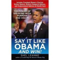 Say it like Obama and win!: The power of speaking with purpose and vision