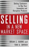 Selling in a new market space: Getting customers to buy your innovative and disruptive products