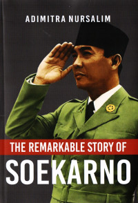 The Remarkable Story of Soekarno