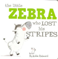 The Little Zebra Who Lost His Stripes