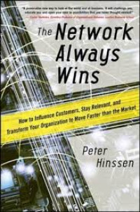 The network always wins: How to influence customers, stay relevant, and transform your organization to move faster than the market