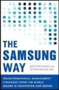 The Samsung way: Transformational management strategies from the world leader in innovation and design