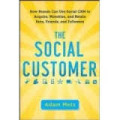 The social customer: How brands can use social CRM to acquire, monetize and retain fans, friends, and followers