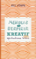 Menulis & Berfikir Kreatif : spiritualisme cara kritis