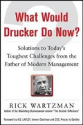 What would Drucker do now? : Solutions to today's toughest challenges from the father of modern management