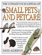 The ultimate encyclopedia of small pets and petcare: Essential family reference guide to keeping the most popular pet species and breeds, with 800 photographs.