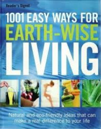 1001 easy ways for earth-wise living: Natural and eco-friendly ideas that can make a real difference to your life