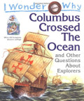 I Wonder Why Columbus Crossed Ocean : And Other Questions About Explorers - Softcover