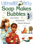 I Wonder Why Soap Makes Bubbles and Other Questions About Science - Softcover