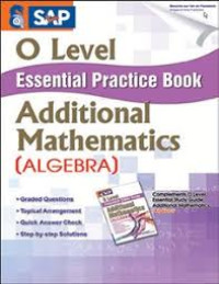 O level essential practice book: Additional mathematics (Algebra)