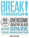 Breakthrough!: Proven Strategies to Overcome Creative Block and Spark Your Imagination