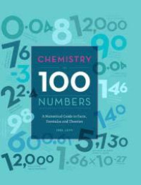 Chemistry in 100 numbers: A numerical guide to facts, formulas and theories