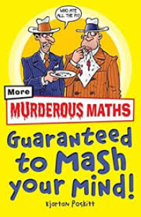 Murderous Maths : guaranteed to smash your mind ; it's maths with the laughs added in !