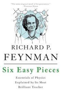 Six Easy Pieces : essentials of physics explained by its most brilliant teacher