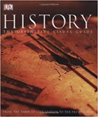 History: The definitive visual guide from the dawn of civilization to the present day