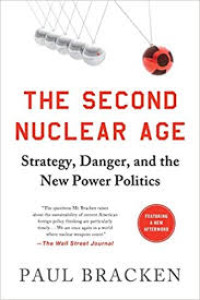 The Second Nuclear Age : strategy, danger, and the new power politics