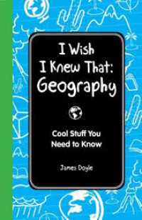 I wish I knew that geography: Cool stuff you need to know