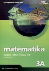 Matematika 3A: Untuk SMA Kelas XII Semester 1