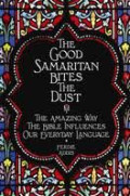 The good samaritan bites the dust: The amazing way the Bible influences our everyday language