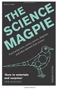 The science magpie: Fascinating facts, stories, poems, diagrams and jokes plucked from science