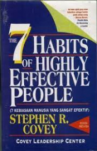 The 7 Habits of Highly Effective People : 7 kebiasaan manusia yang sangat efektif